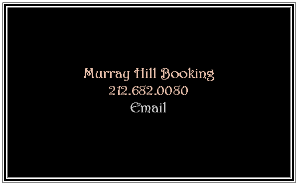 Text Box: Murray Hill Booking212.682.0080Email  